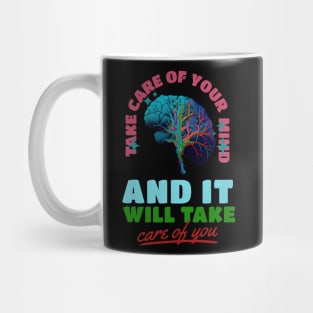 Take care of your mind and it will take care of you Mug